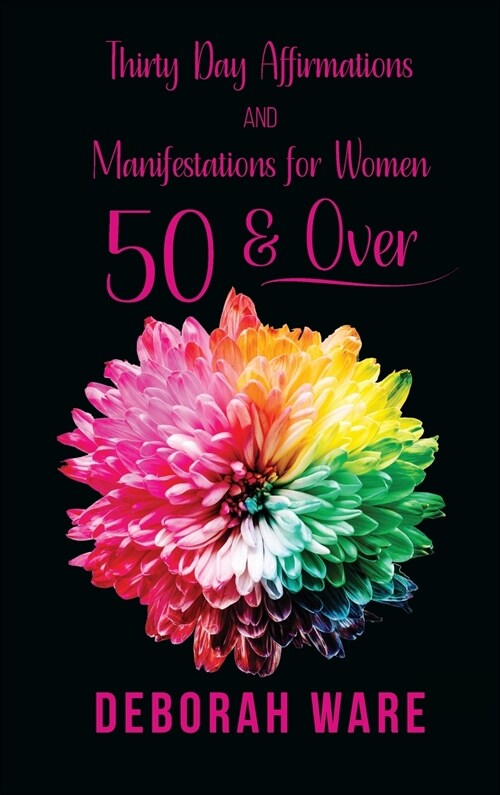 Thirty Day Affirmations And Manifestations for Women 50 & Over (Hardcover)