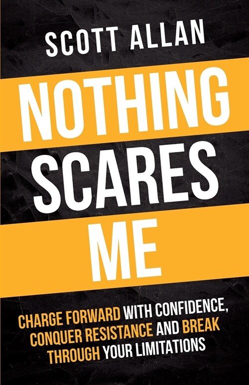 Nothing Scares Me: Charge Forward With Confidence, Conquer Resistance, and Break Through Your Limitations (Paperback)