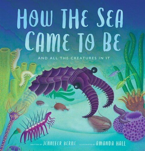 How the Sea Came to Be: And All the Creatures in It (Hardcover)