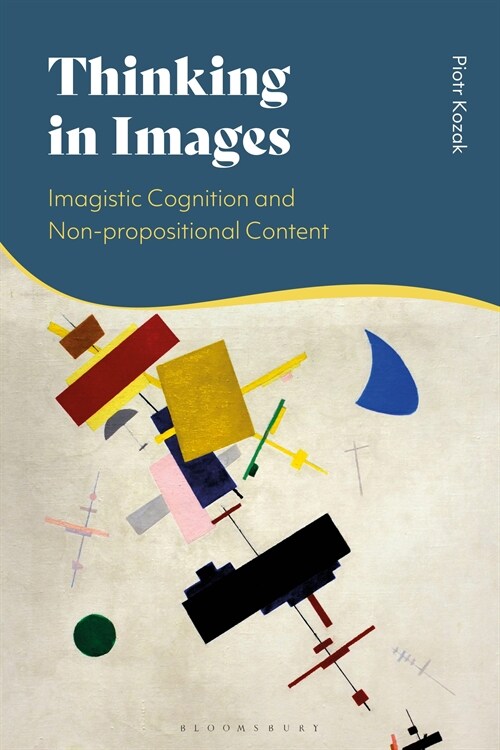 Thinking in Images : Imagistic Cognition and Non-propositional Content (Hardcover)