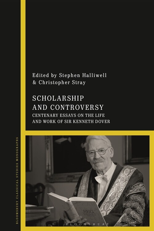 Scholarship and Controversy : Centenary Essays on the Life and Work of Sir Kenneth Dover (Hardcover)