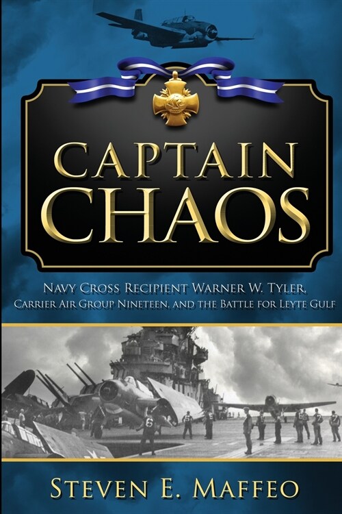 Captain Chaos: Navy Cross Recipient Warner W. Tyler, Carrier Air Group Nineteen, and the Battle for Leyte Gulf (Paperback)