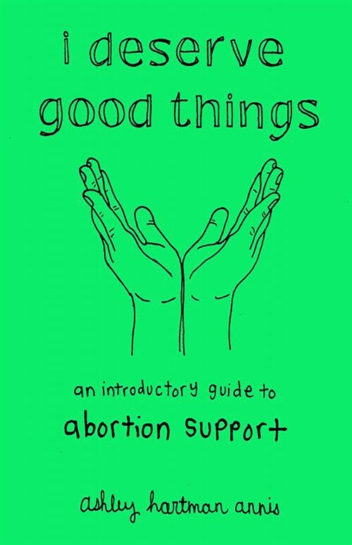 I Deserve Good Things: An Introductory Guide to Abortion Support (Paperback)