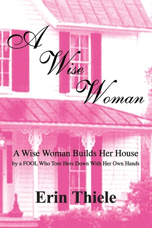 A Wise Woman: By a FOOL Who First Built on Sinking Sand (Paperback)