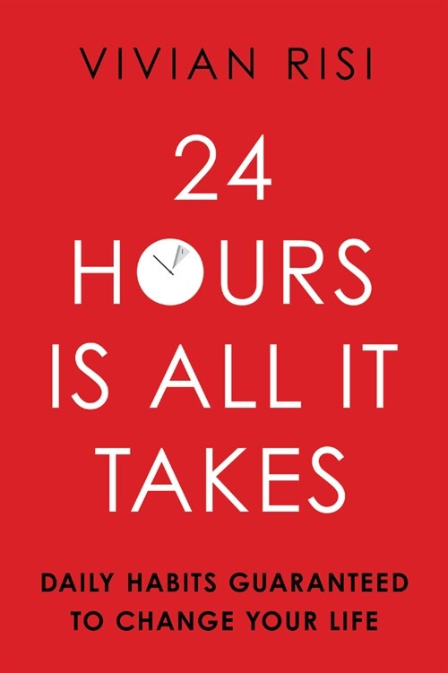 24 Hours Is All It Takes: Daily Habits Guaranteed to Change Your Life (Paperback)