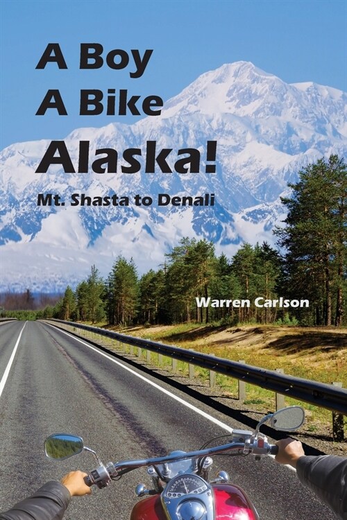 A Boy A Bike Alaska!: Mt. Shasta to Denali (Paperback)