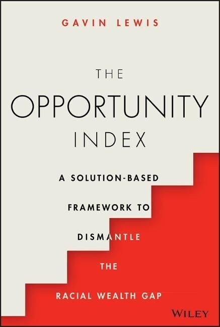 The Opportunity Index: A Solution-Based Framework to Dismantle the Racial Wealth Gap (Hardcover)