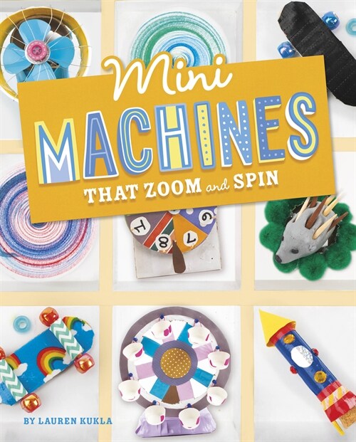Mini Machines That Zoom and Spin (Hardcover)