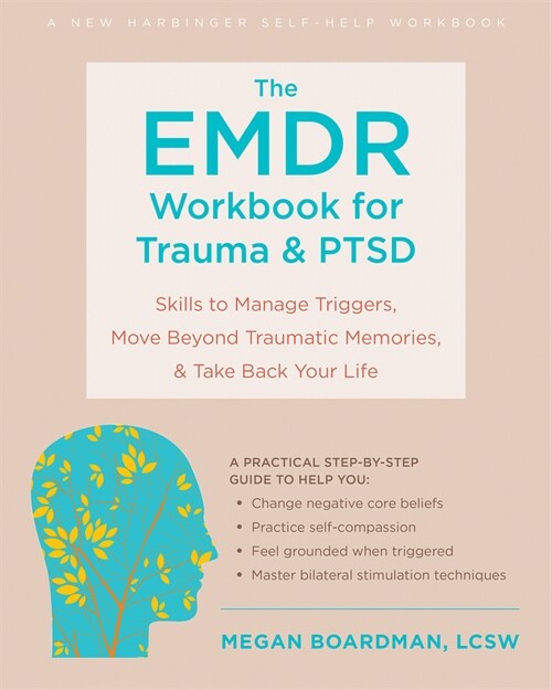 The Emdr Workbook for Trauma and Ptsd: Skills to Manage Triggers, Move Beyond Traumatic Memories, and Take Back Your Life (Paperback)
