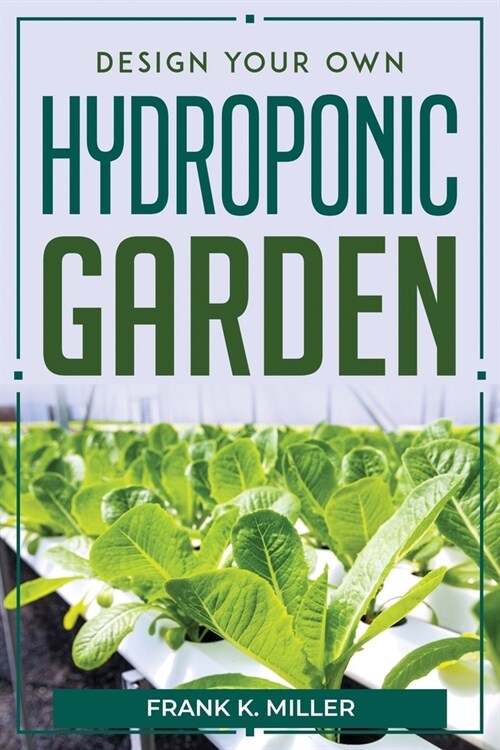 Design Your Own Hydroponic Garden (Paperback)