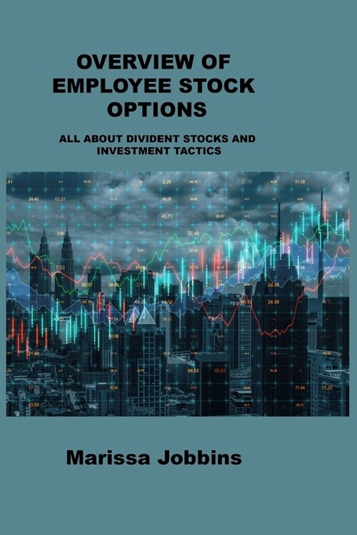 Overview of Employee Stock Options: All about Divident Stocks and Investment Tactics (Paperback)