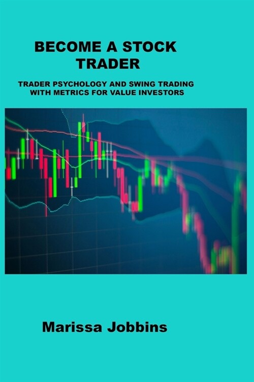 Become a Stock Trader: Trader Psychology and Swing Trading with Metrics for Value Investors (Paperback)