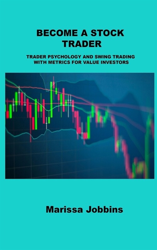 Become a Stock Trader: Trader Psychology and Swing Trading with Metrics for Value Investors (Hardcover)