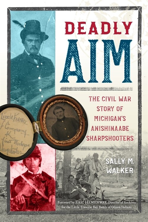 Deadly Aim: The Civil War Story of Michigans Anishinaabe Sharpshooters (Paperback)