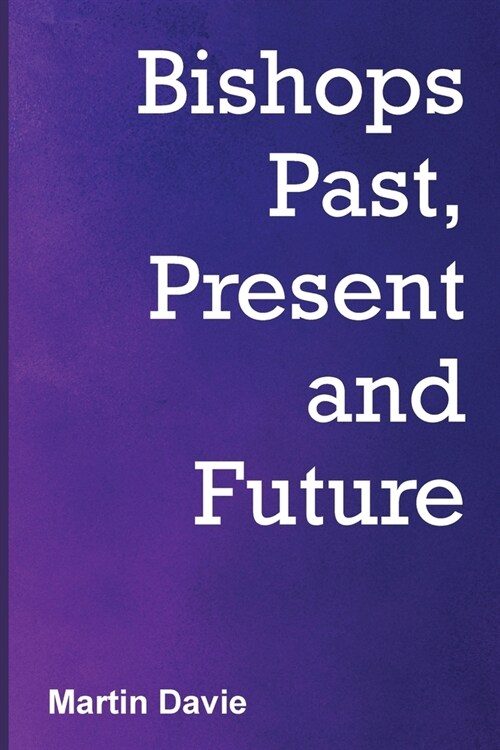Bishops Past, Present and Future (Paperback)