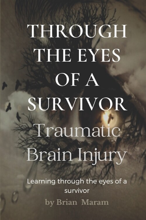 Through The Eyes of a Survivor - TBI: Traumatic Brain Injury (Paperback)
