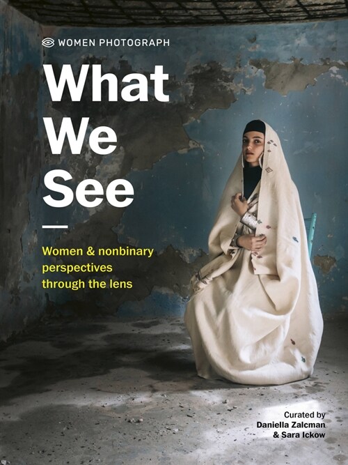 Women Photograph: What We See : Women and nonbinary perspectives through the lens (Hardcover)