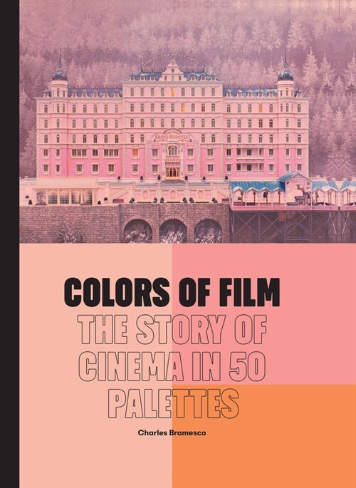 Colors of Film : The Story of Cinema in 50 Palettes (Hardcover)