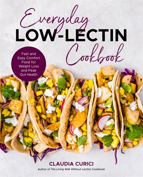 Everyday Low-Lectin Cookbook: More Than 100 Recipes for Fast and Easy Comfort Food for Weight Loss and Peak Gut Health (Paperback)