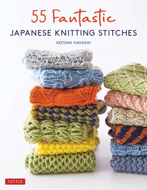 55 Fantastic Japanese Knitting Stitches: (Includes 25 Projects) (Hardcover)