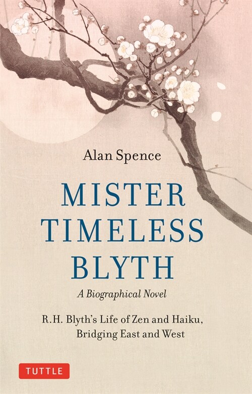 Mister Timeless Blyth: A Biographical Novel: R.H. Blyths Life of Zen and Haiku, Bridging East and West (Hardcover)