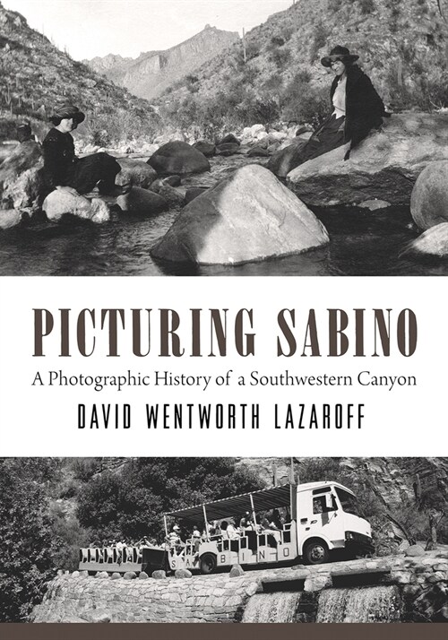 Picturing Sabino: A Photographic History of a Southwestern Canyon (Paperback)