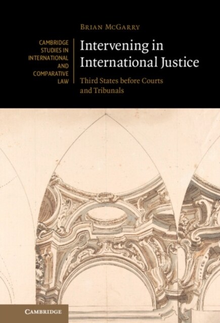 Intervening in International Justice : Third States before Courts and Tribunals (Hardcover)