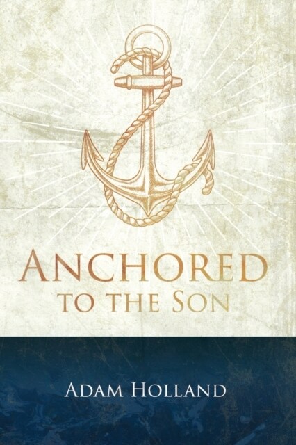 Anchored to the Son: Pursuing Christ when the Storm Calms (Paperback)