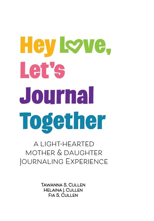 Hey Love, Lets Journal Together: A Lighthearted Mother & Daughter Journal Experience (Paperback)