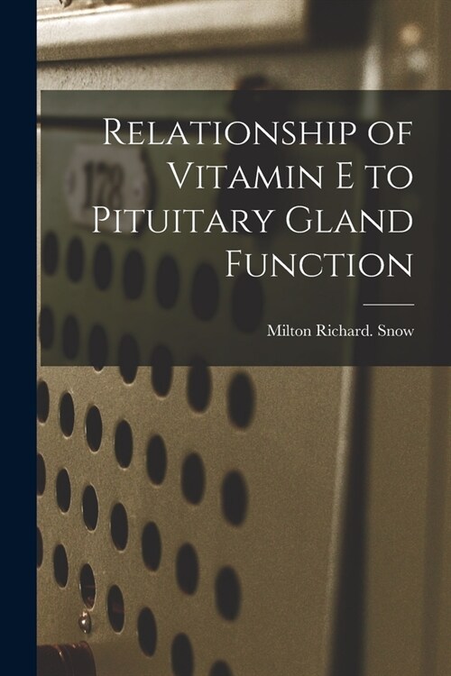 Relationship of Vitamin E to Pituitary Gland Function (Paperback)