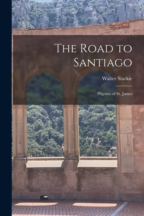 The Road to Santiago: Pilgrims of St. James (Paperback)