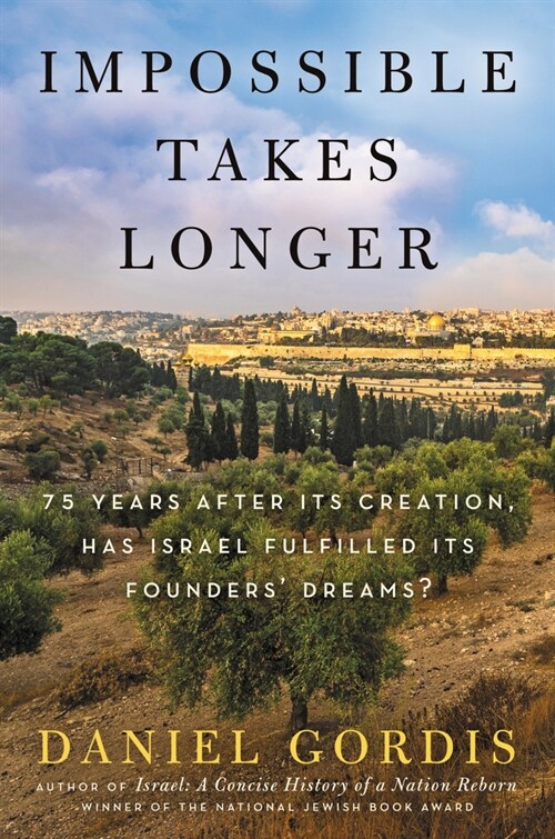 Impossible Takes Longer: 75 Years After Its Creation, Has Israel Fulfilled Its Founders Dreams? (Hardcover)