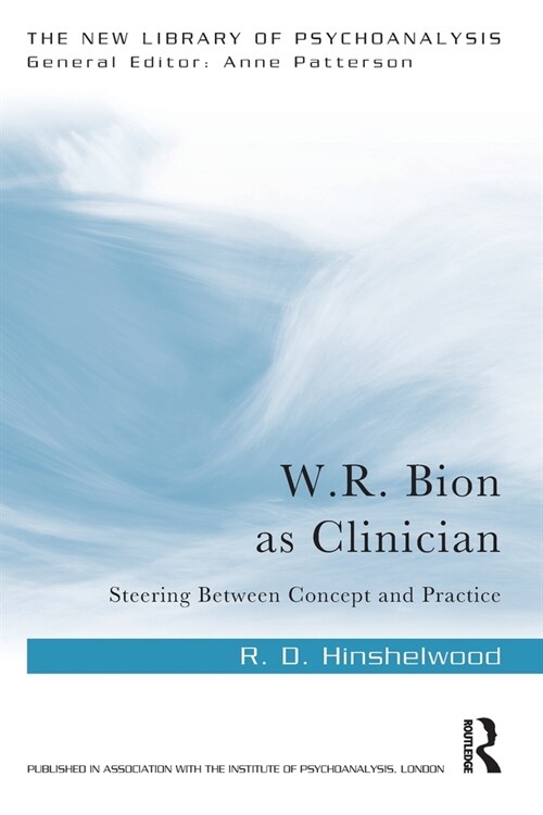 W.R. Bion as Clinician : Steering Between Concept and Practice (Paperback)