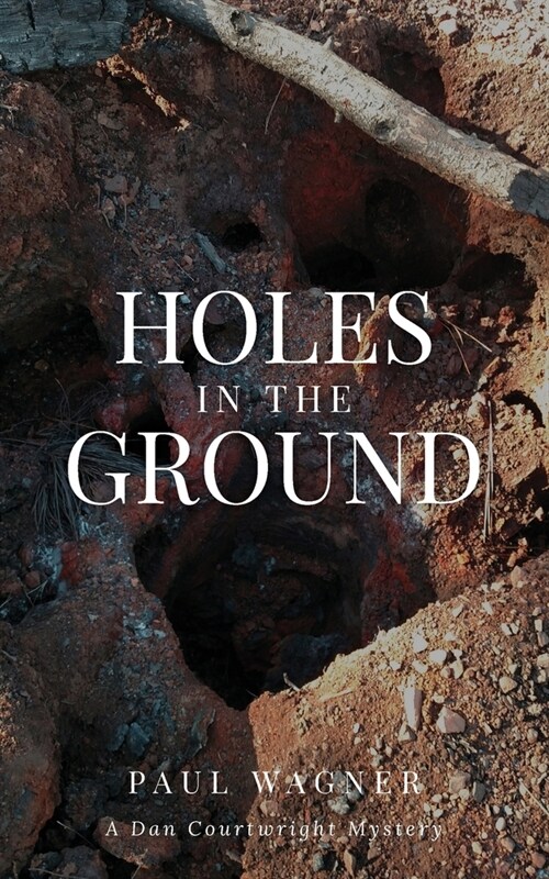 Holes in the Ground: A Dan Courtwright Mystery (Paperback)