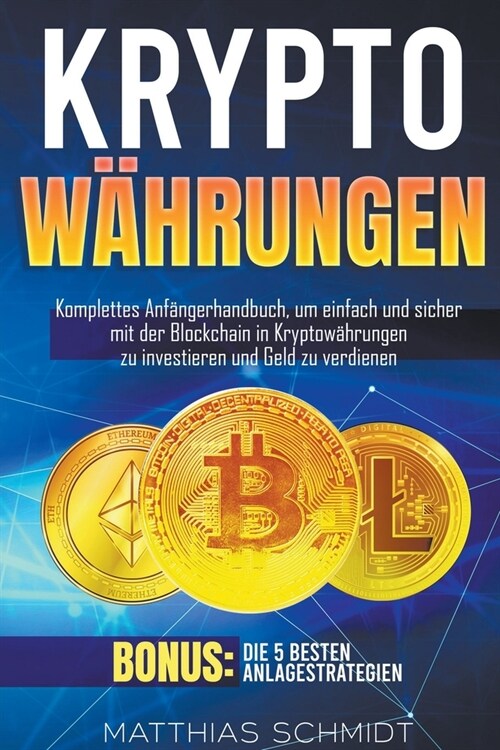 Kryptow?rungen: Komplettes Anf?gerhandbuch, um einfach und sicher mit der Blockchain in Kryptow?rungen zu investieren und Geld zu ve (Paperback)