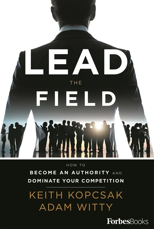 Lead the Field--Entrepreneurship: How to Become an Authority and Dominate Your Competition (Hardcover)