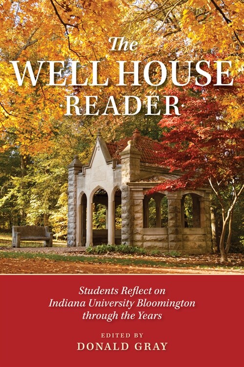 The Well House Reader: Students Reflect on Indiana University Bloomington Through the Years. (Hardcover)
