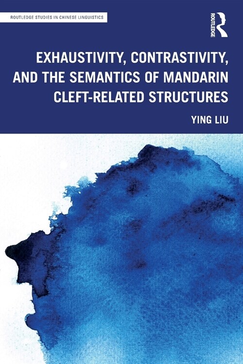 Exhaustivity, Contrastivity, and the Semantics of Mandarin Cleft-Related Structures (Paperback)