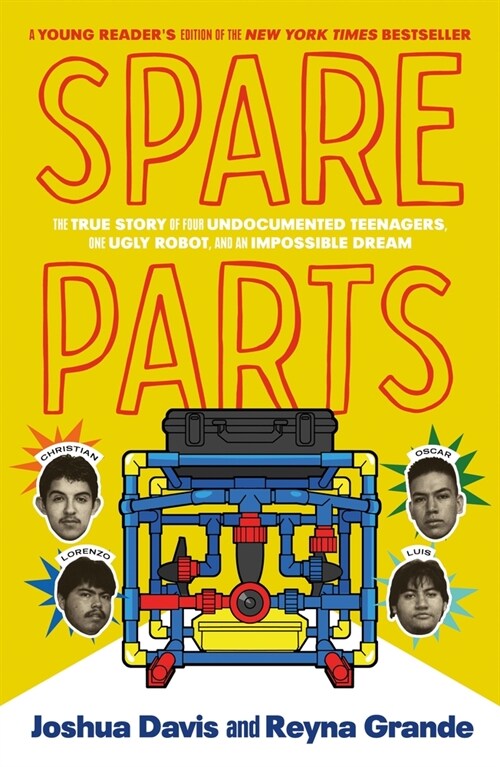 Spare Parts (Young Readers Edition): The True Story of Four Undocumented Teenagers, One Ugly Robot, and an Impossible Dream (Hardcover)