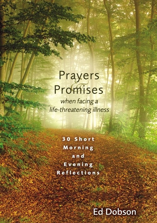 Prayers and Promises When Facing a Life-Threatening Illness: 30 Short Morning and Evening Reflections (Paperback)