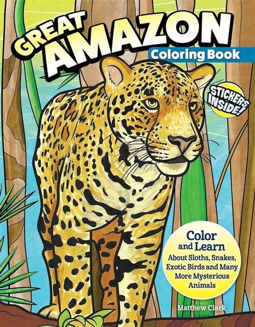 Great Amazon & Rainforest Coloring Book (with Stickers): Color and Learn about Sloths, Snakes, Exotic Birds and Many More Mysterious Animals (Paperback)