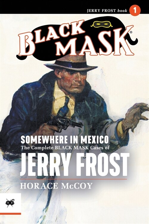 Somewhere in Mexico: The Complete Black Mask Cases of Jerry Frost, Volume 1 (Paperback)