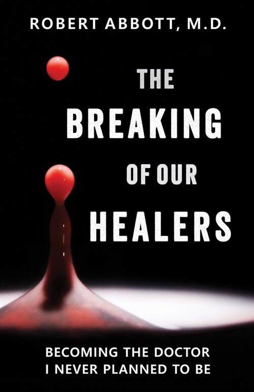 The Breaking of Our Healers: Becoming the Doctor I Never Planned to Be (Paperback)