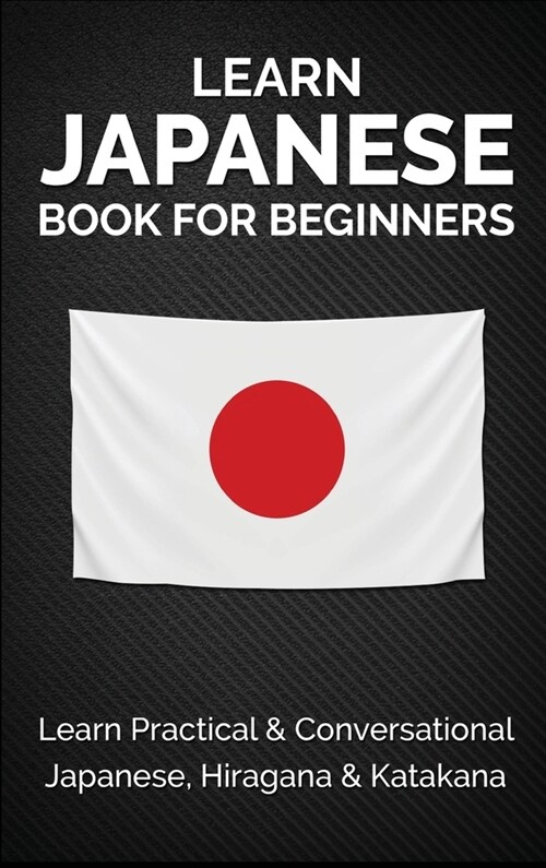 Learn Japanese Book for Beginners: Learn Practical & Conversational Japanese, Hiragana & Katakana (Hardcover)