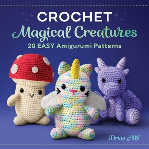 Crochet Magical Creatures: 20 Easy Amigurumi Patterns (Paperback)