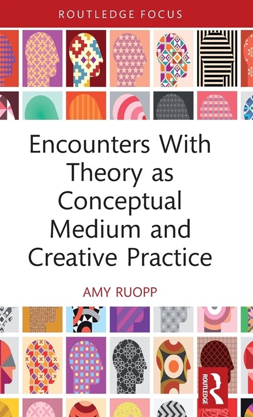Encounters With Theory as Conceptual Medium and Creative Practice (Hardcover, 1)