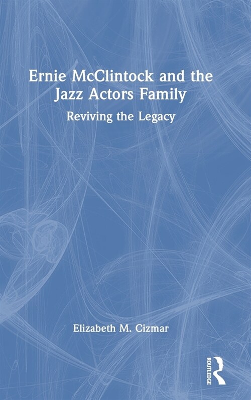 Ernie McClintock and the Jazz Actors Family : Reviving the Legacy (Hardcover)