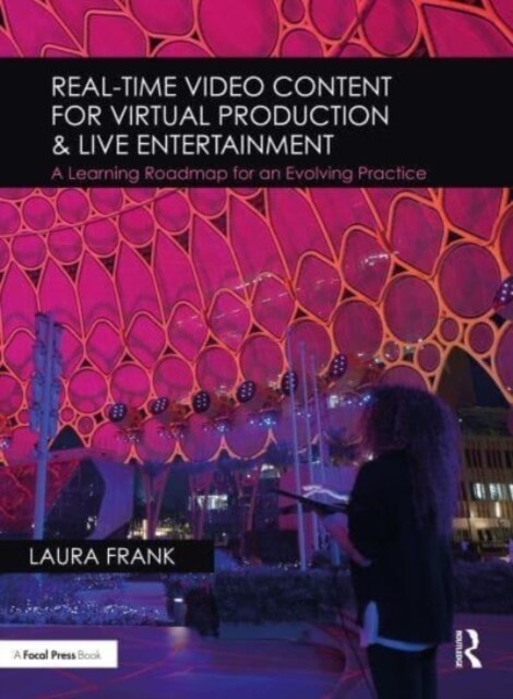 Real-Time Video Content for Virtual Production & Live Entertainment : A Learning Roadmap for an Evolving Practice (Paperback)