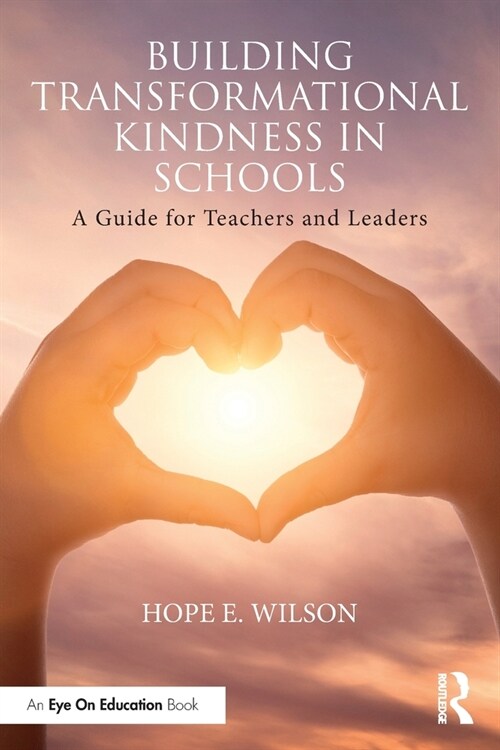 Building Transformational Kindness in Schools : A Guide for Teachers and Leaders (Paperback)