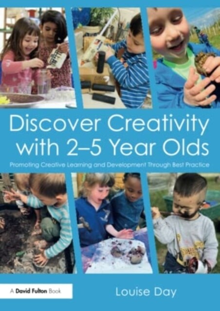 Discover Creativity with 2-5 Year Olds : Promoting creative learning and development through best practice (Paperback)